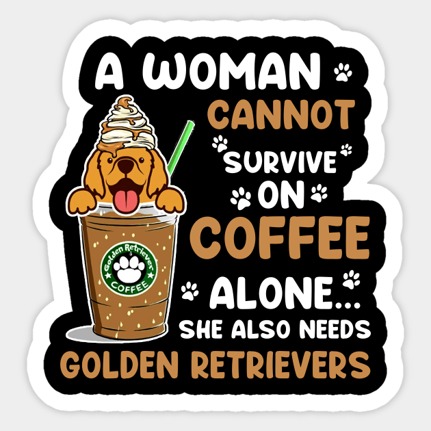 A Woman Cannot Survive On Coffee Alone She Also Needs Her Golden retrievers tshirt funny gift Sticker by American Woman